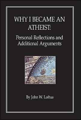 Why I became an Atheist: Personal Reflections and Additional Arguments