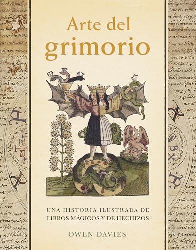 Arte del grimorio: Una historia ilustrada de libros mágicos y de hechizos