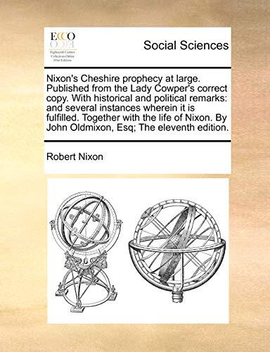 Nixon's Cheshire prophecy at large. Published from the Lady Cowper's correct copy. With historical and political remarks: and several instances ... By John Oldmixon, Esq; The eleventh edition.