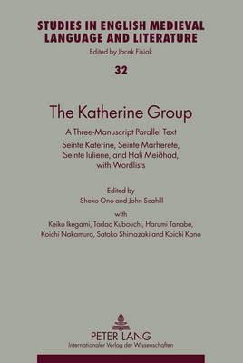 The Katherine Group: A Three-Manuscript Parallel Text- Seinte Katerine, Seinte Marherete, Seinte Iuliene, and Hali Meiðhad- With Wordlists