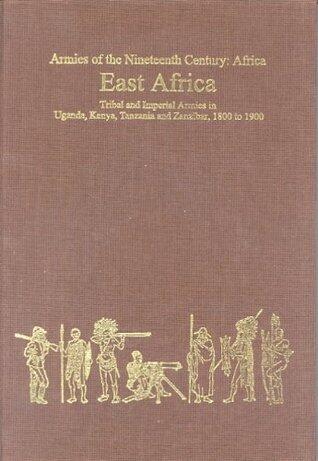 East Africa: East Africa - Tribal and Imperial Armies in Uganda, Kenya, Tanzania and Zanzibar, 1800 to 1900