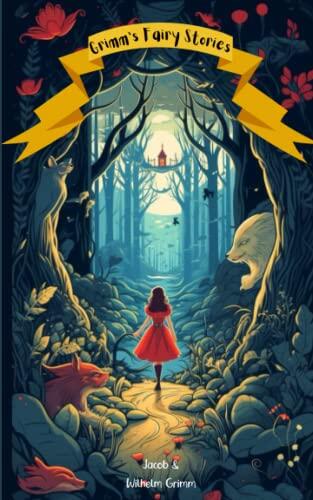 Grimm’s Fairy Stories: Unabridged with Original text and Illustrations - Classic Novel Edition