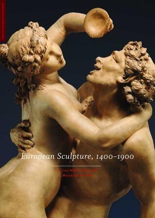 European Sculpture, 1400-1900: in The Metropolitan Museum of Art