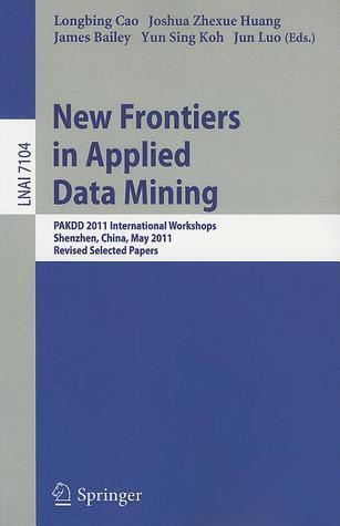 New Frontiers in Applied Data Mining: PAKDD 2011 International Workshops, Shenzhen, China, May 24-27, 2011, Revised Selected Papers