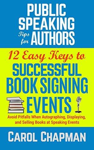 12 Easy Keys to Successful Book Signing Events: Avoid Pitfalls When Autographing, Displaying, and Selling Books at Speaking Events