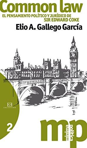 Common Law: El Pensamiento Político y Jurídico de Sir Edward Coke (Minima Politica #2)