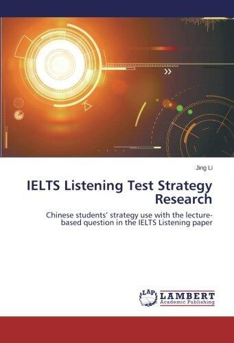 IELTS Listening Test Strategy Research: Chinese students' strategy use with the lecture-based question in the IELTS Listening paper