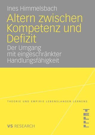 Altern zwischen Kompetenz und Defizit: Über den Umgang mit eingeschränkter Handlungsfähigkeit am Beispiel der altersbedingten Makuladegeneration ... Lebenslangen Lernens)