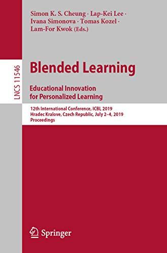 Blended Learning: Educational Innovation for Personalized Learning: 12th International Conference, ICBL 2019, Hradec Kralove, Czech Republic, July 2–4, ... Notes in Computer Science Book 11546)