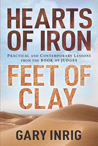 Hearts of Iron, Feet of Clay: Practical and Contemporary Lessons from the Book of Judges