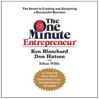 The One Minute Entrepreneur: The Secret to Creating and Sustaining a Successful Business