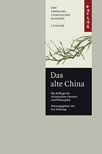 Das Alte China: Die Anfänge Der Chinesischen Literatur Und Philosophie ; Eine Anthologie