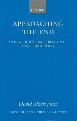 Approaching the End: A Theological Exploration of Death and Dying. Oxford Studies in Theological Ethics.