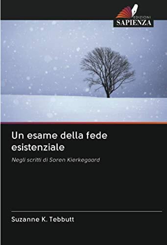 Un esame della fede esistenziale: Negli scritti di Soren Kierkegaard