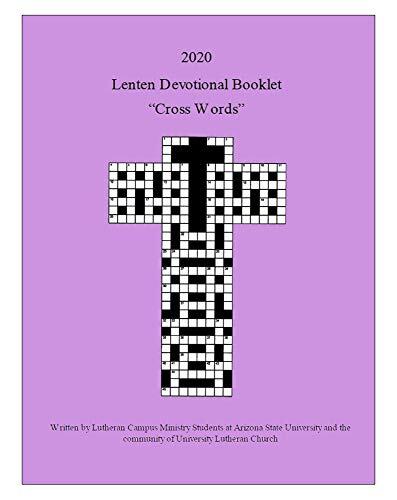 2020 Lenten Devotional Booklet - "Cross Words": Written by Lutheran Campus Ministry Students at Arizona State University and the community of University Lutheran Church