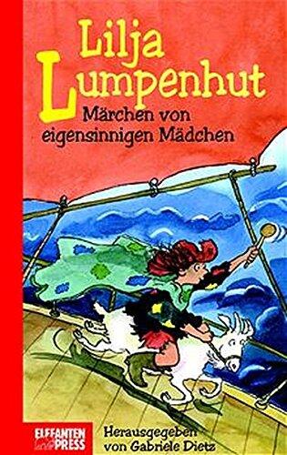 Lilja Lumpenhut. Märchen von eigensinnigen Mädchen.