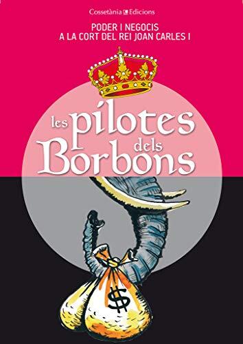 Les pilotes dels Borbons: Poder i negocis a la cort del rei Joan Carles I