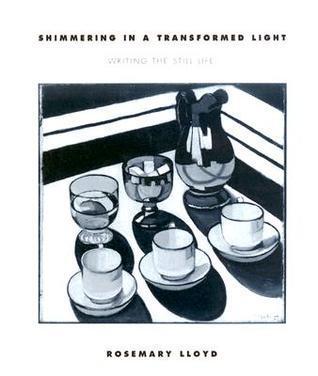 Shimmering In A Transformed Light: Writing The Still Life