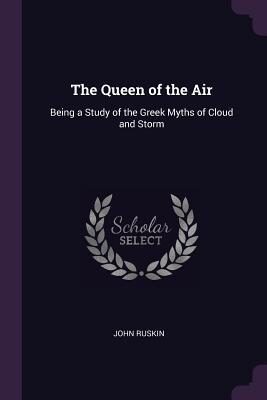 The Queen of the Air: Being a Study of the Greek Myths of Cloud and Storm