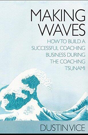 Making Waves: How To Build A Successful Coaching Business During The Coaching Tsunami