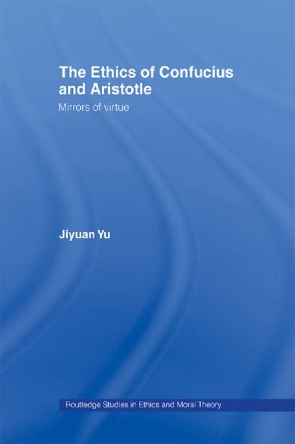 The Ethics of Confucius and Aristotle: Mirrors of Virtue