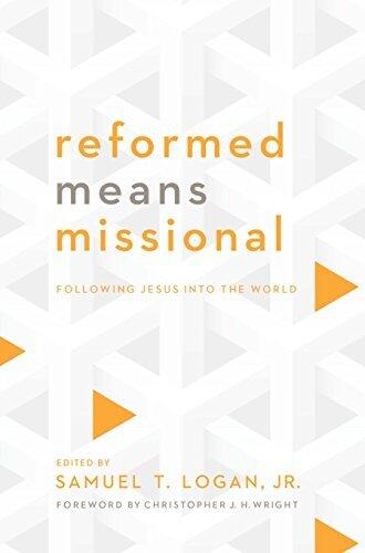 Reformed Means Missional: Following Jesus into the World