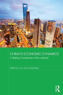 China's Economic Dynamics: A Beijing Consensus in the Making?: A Beijing Consensus in the Making?