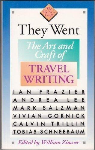 They Went: The Art and Craft of Travel Writing