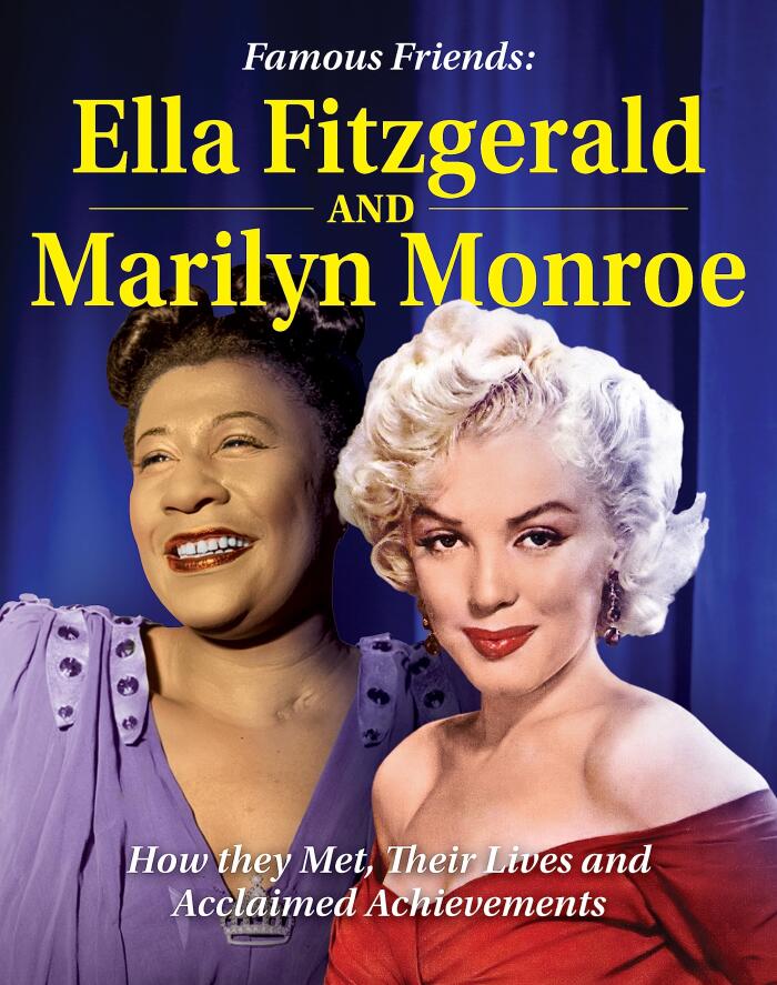 Famous Friends: Ella Fitzgerald and Marilyn Monroe: How They Met, Their Humble Beginnings and Amazing Achievements (Curious Fox Books) A True Story of Friendship for Kids Ages 8-12
