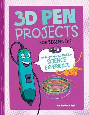 3D Pen Projects for Beginners: 4D An Augmented Reality Experience (Junior Makers 4D)