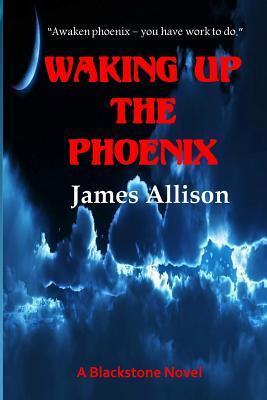 Waking Up the Phoenix: A Blackstone Novel