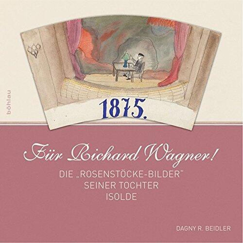 Fur Richard Wagner!: Die Rosenstocke-bilder Seiner Tochter Isolde
