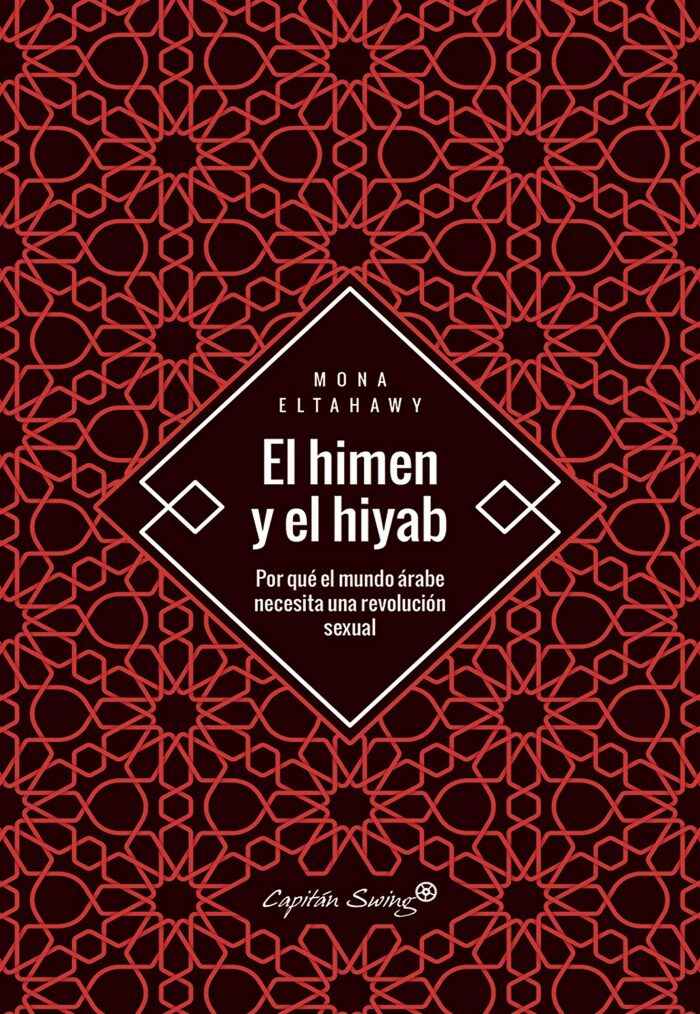 El himen y el hiyab: Por qué el mundo árabe necesita una revolución sexual (Ensayo)