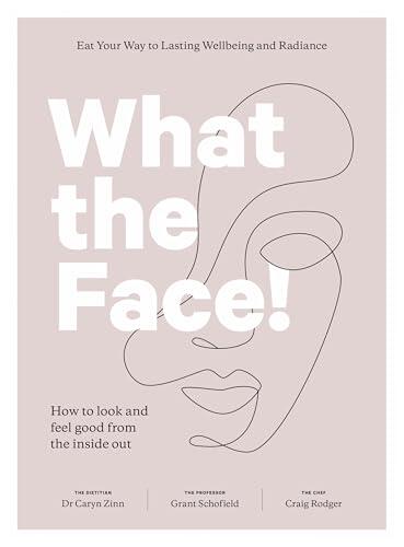 What The Face: How to look and feel good from the inside out