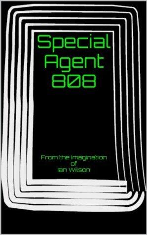 Special Agent 808: From the Imagination of Ian Wilson