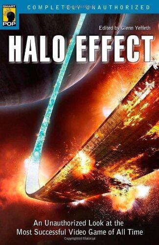 Halo Effect: An Unauthorized Look at the Most Successful Video Game of All Time (Smart Pop) by Jennifer Thomason (Contributor), Glenn Yeffeth (Editor) â€º Visit Amazon's Glenn Yeffeth Page search results for this author Glenn Yeffeth (Editor) (19-Apr-2...