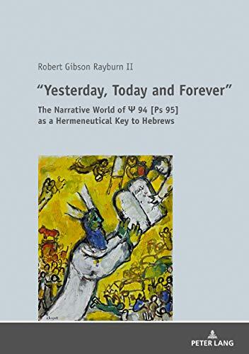 "Yesterday, Today and Forever": The Narrative World of Ps 94 [Ps 95] as a Hermeneutical Key to Hebrews