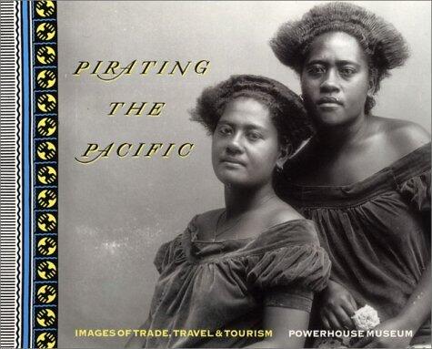 Pirating the Pacific: Images of Trade, Travel and Tourism