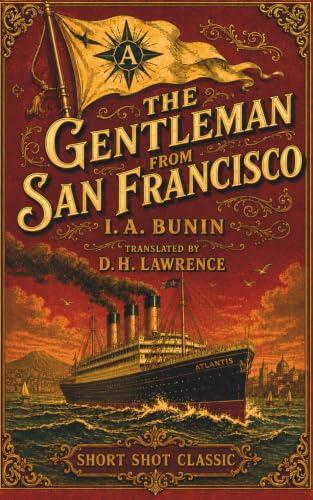 The Gentleman From San Francisco (Short Shot Classics Edition): A Timeless Darkly Comic Classic Tale of Luxury, Travel, and Mortality