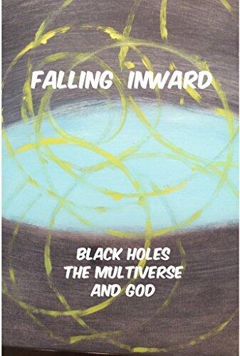 Falling Inward: Black Holes, The Multiverse, and God