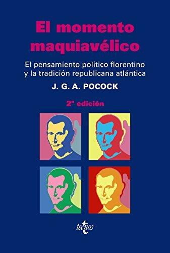 El momento maquiavelico / A0The Machiavellian Moment: El Pensamiento Politico Florentino Y La Tradicion Republicana Atlantica / A0Florentine Political ... / A0Political Sciences) (Spanish Edition)