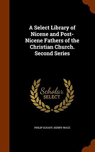 A Select Library of Nicene and Post-Nicene Fathers of the Christian Church. Second Series
