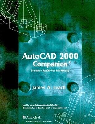 AutoCAD 2000 Companion: Essentials of AutoCAD Plus Solid Modeling