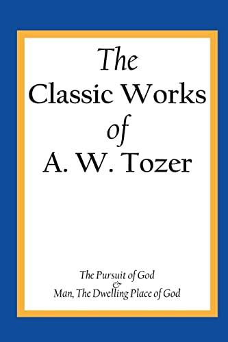 The Classic Works: The Pursuit of God and the Dwelling Place of God
