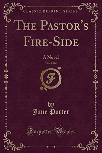 The Pastor's Fire-Side, Vol. 1 of 2: A Novel