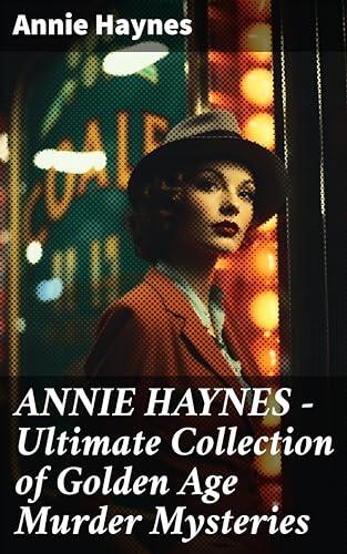 ANNIE HAYNES - Ultimate Collection of Golden Age Murder Mysteries: Enriched edition. Complete Inspector Furnival & Inspector Stoddart Series