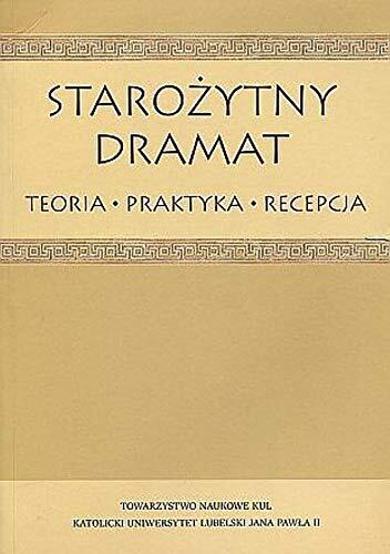 Starozytny dramat: Teoria - praktyka - recepcja