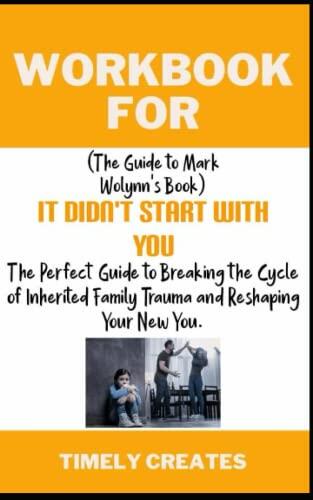 Workbook for It Didn't Start with You: The Perfect Guide to Breaking the Cycle of Inherited Family Trauma Bad Reshaping Your New You.