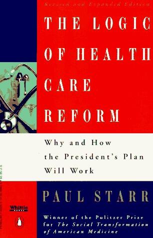 The Logic of Health Care Reform: Why and How the President's Plan Will Work; Revised and Expanded Edition