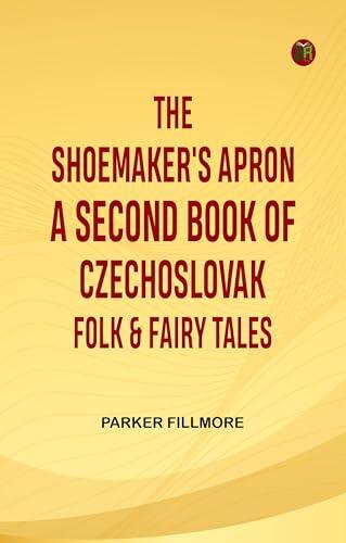 The Shoemaker's Apron A Second Book of Czechoslovak Folk Fairy Tales